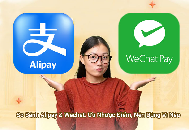 So Sánh Alipay & Wechat: Nên Dùng Ví Nào Để Thanh Toán Sàn TM Trung Quốc