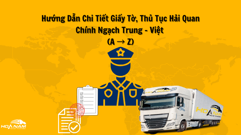 Hướng Dẫn Chi Tiết Giấy Tờ, Thủ Tục Hải Quan Chính Ngạch Trung - Việt (A → Z)