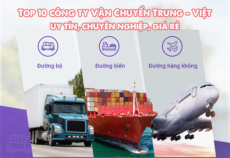 Top 10 công ty vận chuyển hàng Trung Quốc về Việt Nam giá rẻ, uy tín