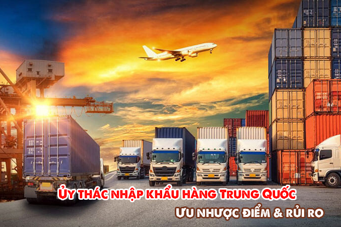 Ủy thác nhập khẩu hàng Trung Quốc: Ưu nhược điểm & rủi ro